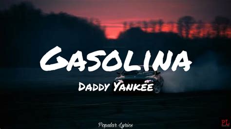 Da me mas gasolina! Da me mas gasolina! She likes the gasoline. Give me more gasoline. How she likes gasoline! Here we are the best, (unable to translate this part) On the dance floor they call us “The killers”. You make anyone to fall in love with you. 